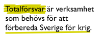 Totalförsvar är verksamhet som behövs för att förbereda Sverige för krig.